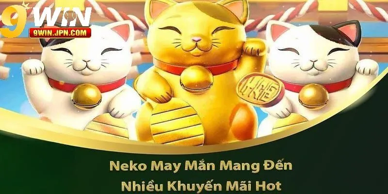 Ưu điểm của Neko May Mắn trên nền tảng 9Win